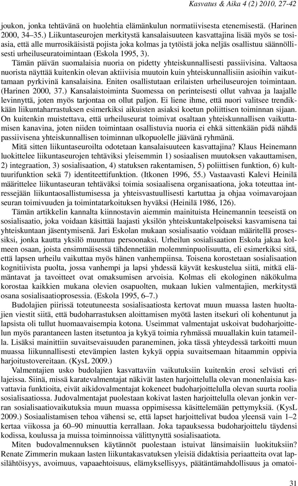 urheiluseuratoimintaan (Eskola 1995, 3). Tämän päivän suomalaisia nuoria on pidetty yhteiskunnallisesti passiivisina.