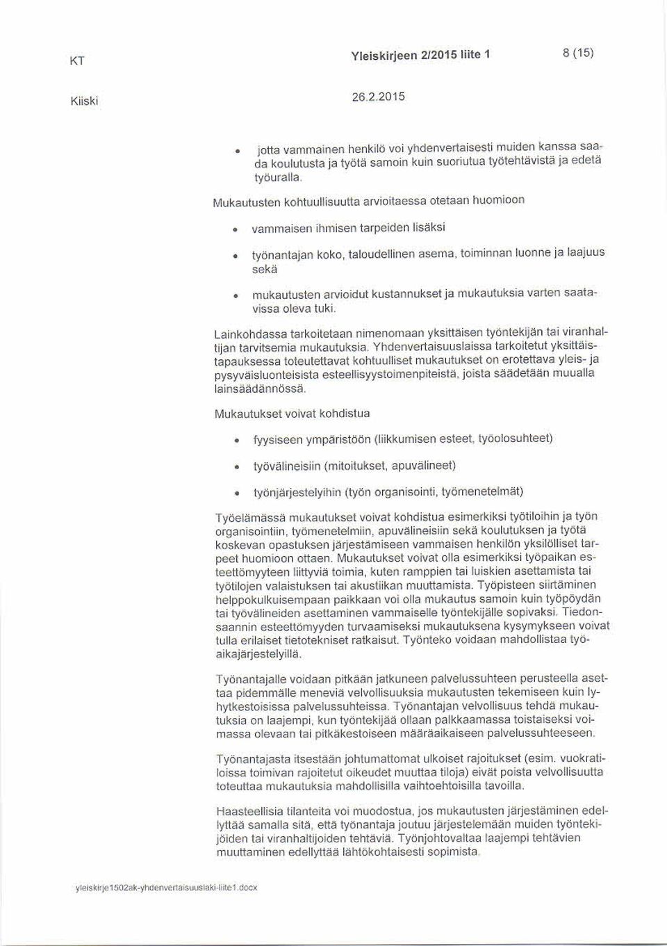 kustannukset ja mukautuksia varten saatavissa oleva tuki. Lainkohdassa tarkoitetaan niinenornaan yksittäisen työntekijän tai viranhaltijan tarvitsemia mukautuksia.