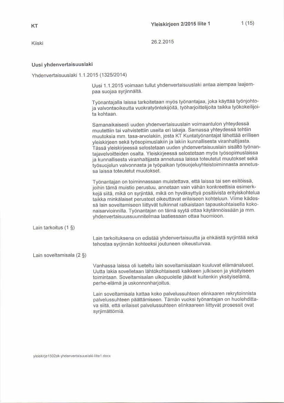 Samanaikaisesti uuden yhdenvertaisuuslain voimaantulon yhteydessä muutettiin tai vahvistettiin useita eri lakeja. Samassa yhteydessä tehtiin muutoksia mrn. tasa-arvolakiin.