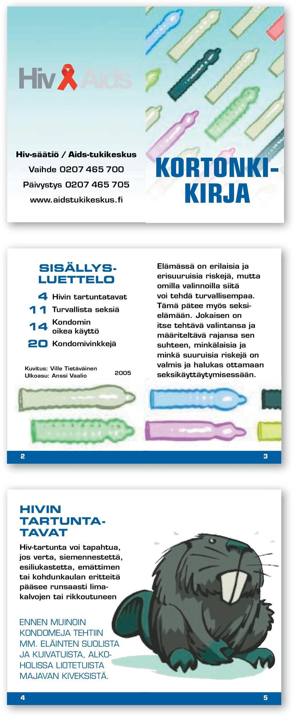 erisuuruisia riskejä, mutta omilla valinnoilla siitä voi tehdä turvallisempaa. Tämä pätee myös seksielämään.