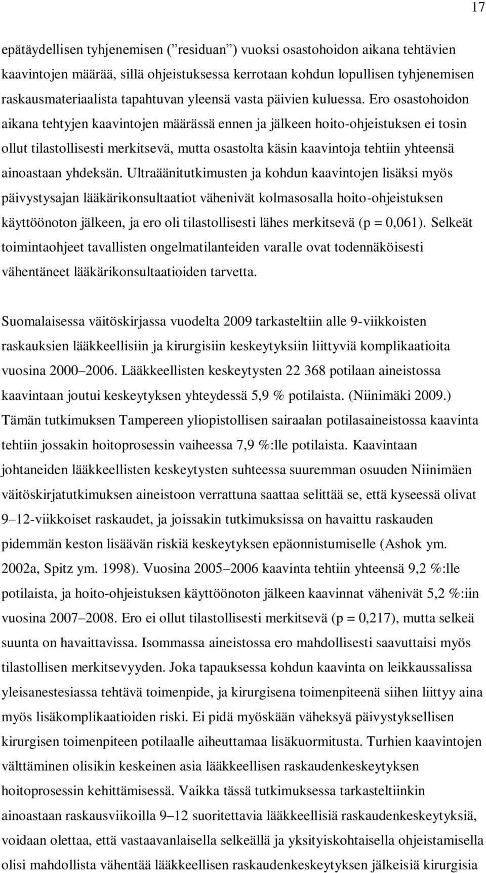 Ero osastohoidon aikana tehtyjen kaavintojen määrässä ennen ja jälkeen hoito-ohjeistuksen ei tosin ollut tilastollisesti merkitsevä, mutta osastolta käsin kaavintoja tehtiin yhteensä ainoastaan