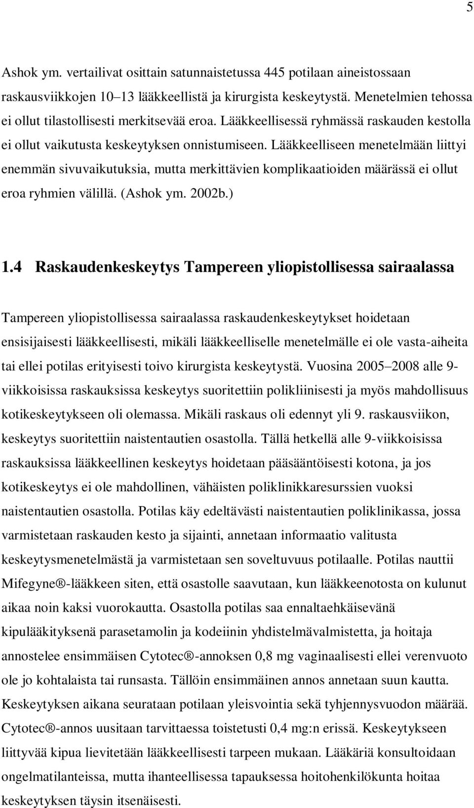 Lääkkeelliseen menetelmään liittyi enemmän sivuvaikutuksia, mutta merkittävien komplikaatioiden määrässä ei ollut eroa ryhmien välillä. (Ashok ym. 2002b.) 1.