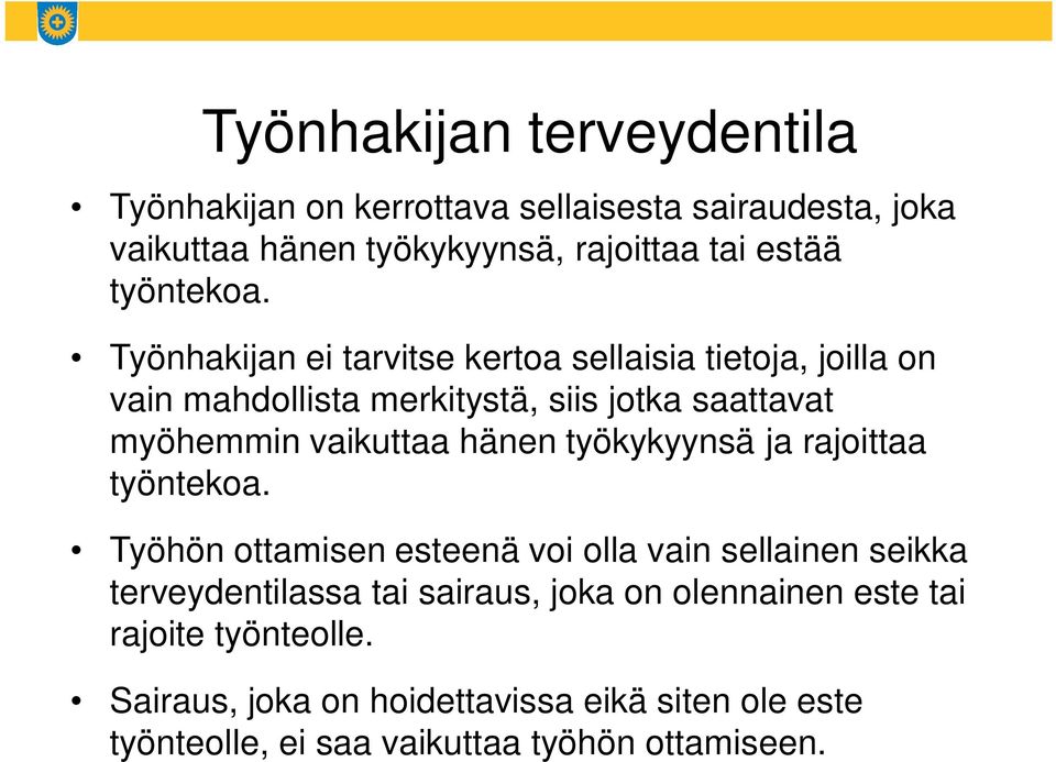 Työnhakijan ei tarvitse kertoa sellaisia tietoja, joilla on vain mahdollista merkitystä, siis jotka saattavat myöhemmin vaikuttaa hänen
