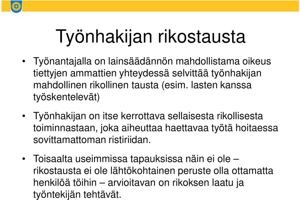 lasten kanssa työskentelevät) Työnhakijan on itse kerrottava sellaisesta rikollisesta toiminnastaan, joka aiheuttaa haettavaa