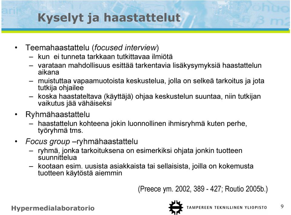 vähäiseksi Ryhmähaastattelu haastattelun kohteena jokin luonnollinen ihmisryhmä kuten perhe, työryhmä tms.