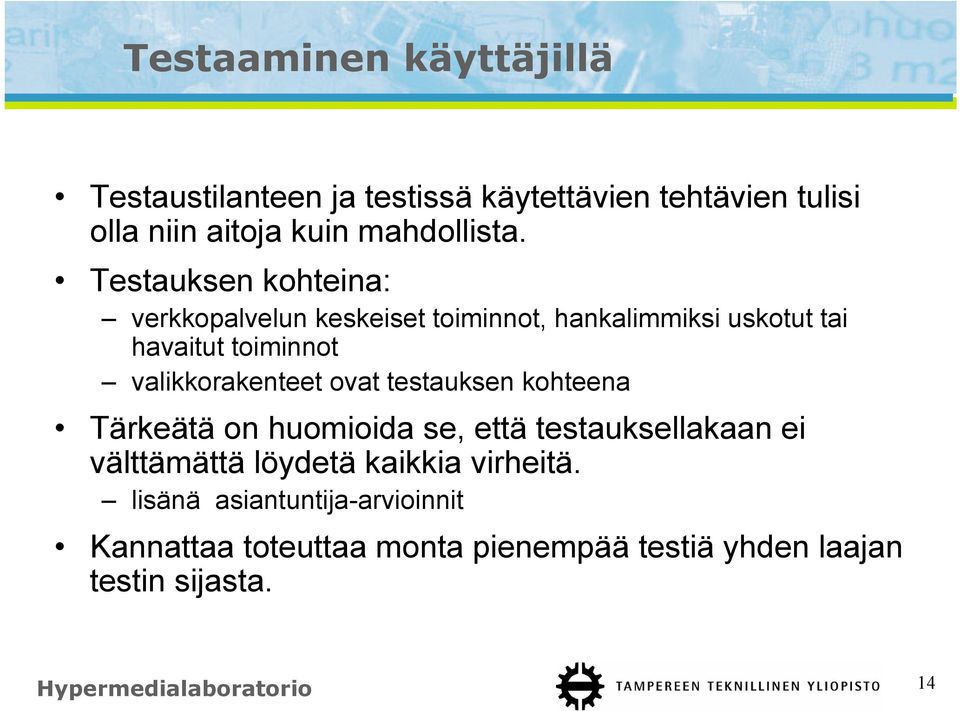 ovat testauksen kohteena Tärkeätä on huomioida se, että testauksellakaan ei välttämättä löydetä kaikkia virheitä.