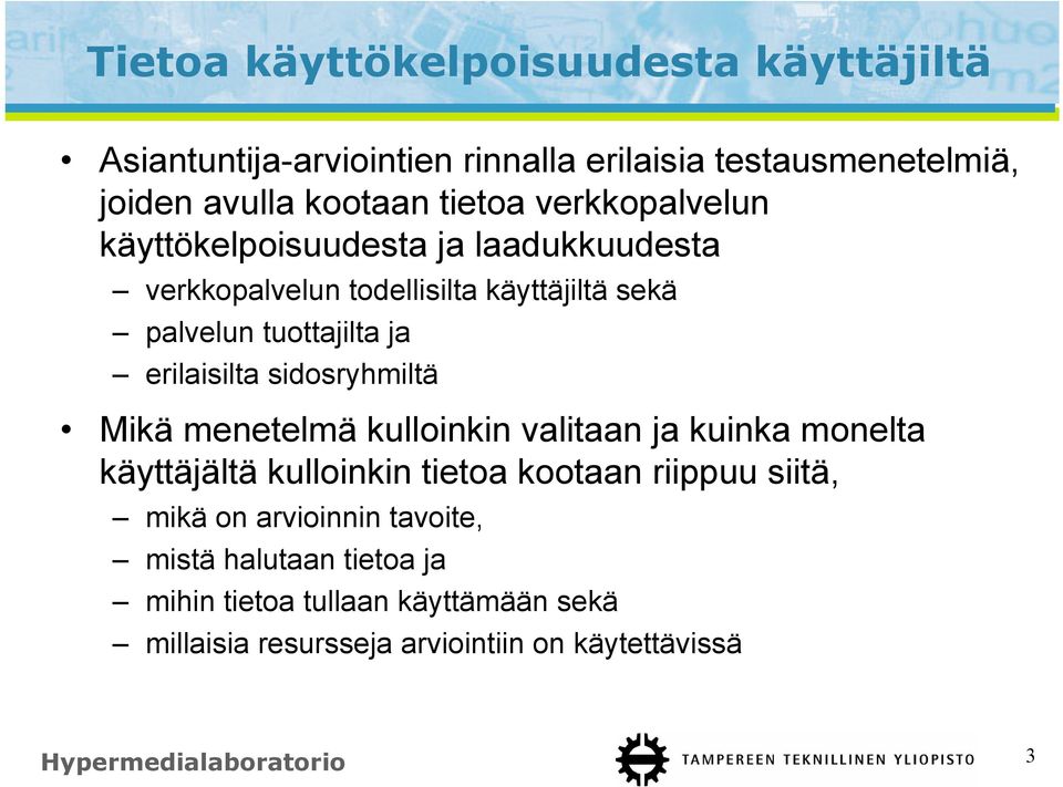 sidosryhmiltä Mikä menetelmä kulloinkin valitaan ja kuinka monelta käyttäjältä kulloinkin tietoa kootaan riippuu siitä, mikä on