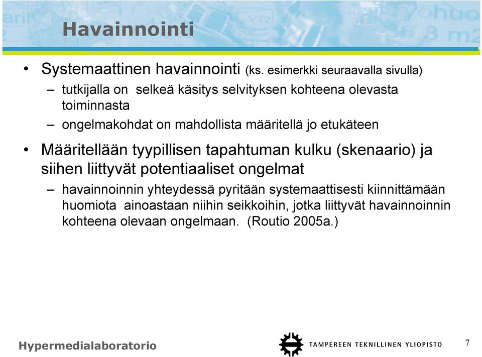 mahdollista määritellä jo etukäteen Määritellään tyypillisen tapahtuman kulku (skenaario) ja siihen liittyvät potentiaaliset