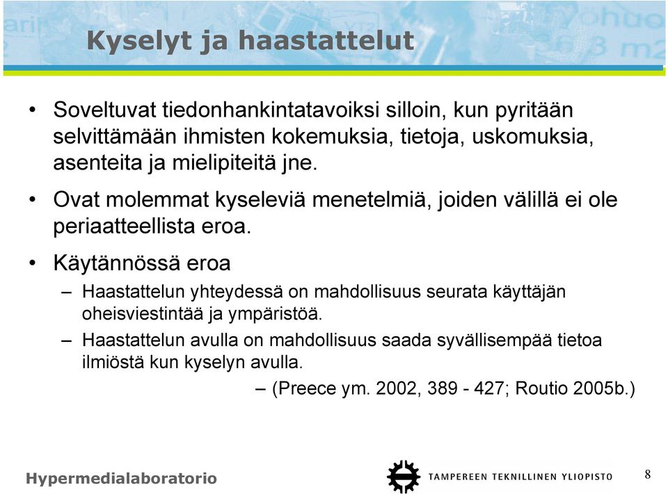 Käytännössä eroa Haastattelun yhteydessä on mahdollisuus seurata käyttäjän oheisviestintää ja ympäristöä.