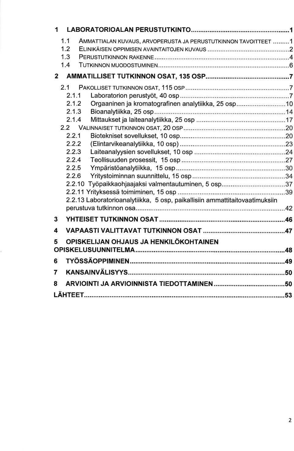 1.4 Mittukset j litenlytiikk, 5 osp.... VRutrltrrRtsET TUTKINNoN osat, 0 osp.....1 Biotekniset sovellukset, 10 osp..... (Elintrvikenlytiikk, 10 osp).....3 Litenlyysien sovellukset, 10 osp.