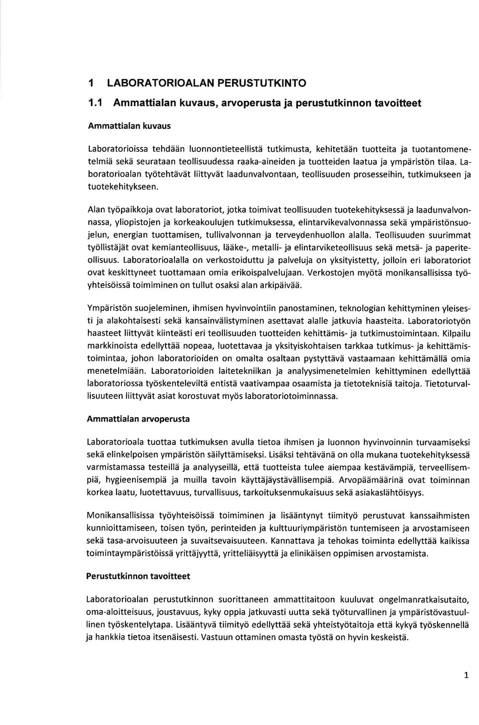 j tuotteiden ltu j ympäristön til. Lbortorioln työtehtävät liittyvät ldunvlvontn, teollisuuden prosesseihin, tutkimukseen j tuotekehitykseen.