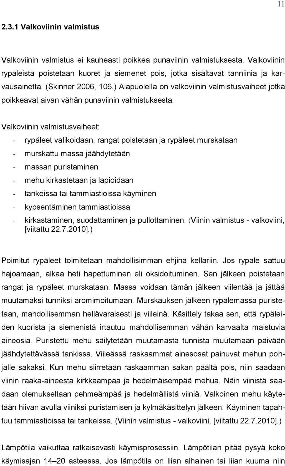 ) Alapuolella on valkoviinin valmistusvaiheet jotka poikkeavat aivan vähän punaviinin valmistuksesta.