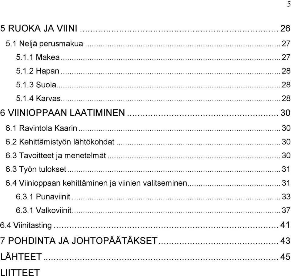 .. 30 6.3 Työn tulokset... 31 6.4 Viinioppaan kehittäminen ja viinien valitseminen... 31 6.3.1 Punaviinit... 33 6.3.1 Valkoviinit.