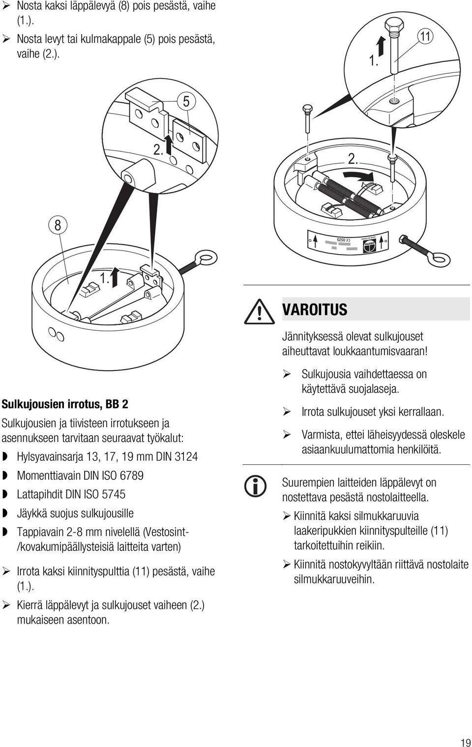 Sulkujousien irrotus, BB 2 Sulkujousien ja tiivisteen irrotukseen ja asennukseen tarvitaan seuraavat työkalut: Hylsyavainsarja 13, 17, 19 mm DIN 3124 Momenttiavain DIN ISO 6789 Lattapihdit DIN ISO