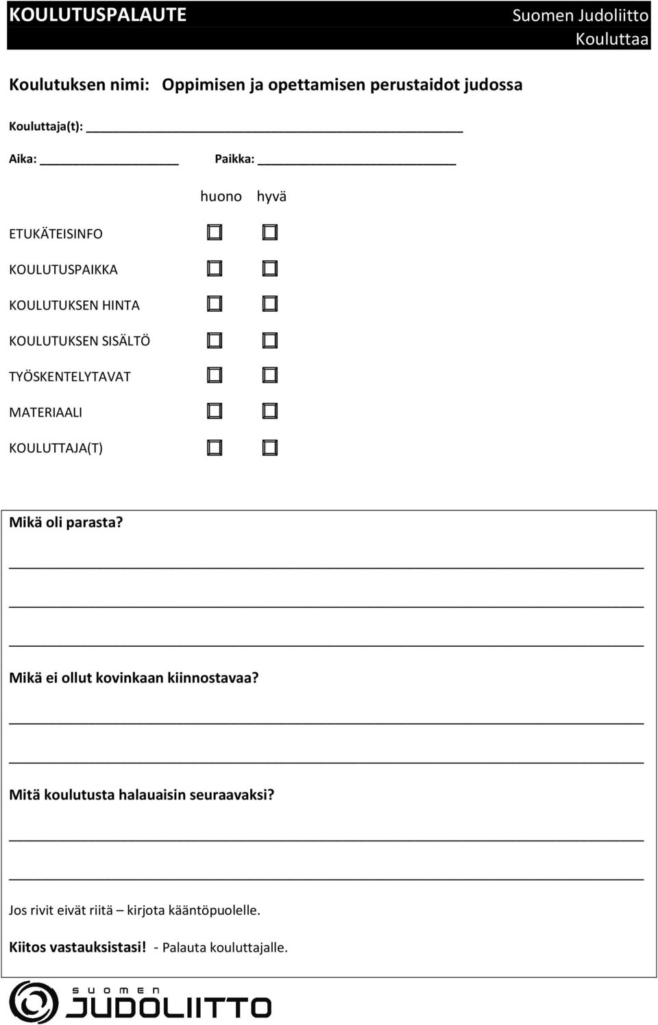 TYÖSKENTELYTAVAT MATERIAALI KOULUTTAJA(T) Mikä oli parasta? Mikä ei ollut kovinkaan kiinnostavaa?