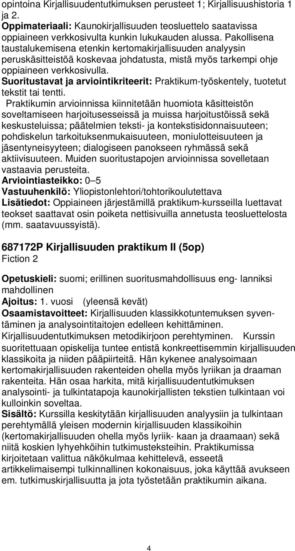 Suoritustavat ja arviointikriteerit: Praktikum-työskentely, tuotetut tekstit tai tentti.