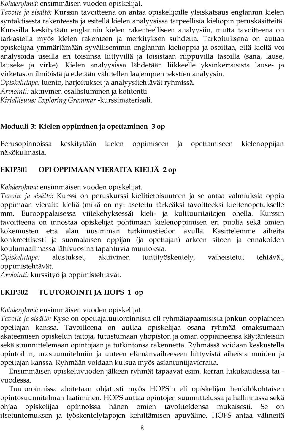 Kurssilla keskitytään englannin kielen rakenteelliseen analyysiin, mutta tavoitteena on tarkastella myös kielen rakenteen ja merkityksen suhdetta.