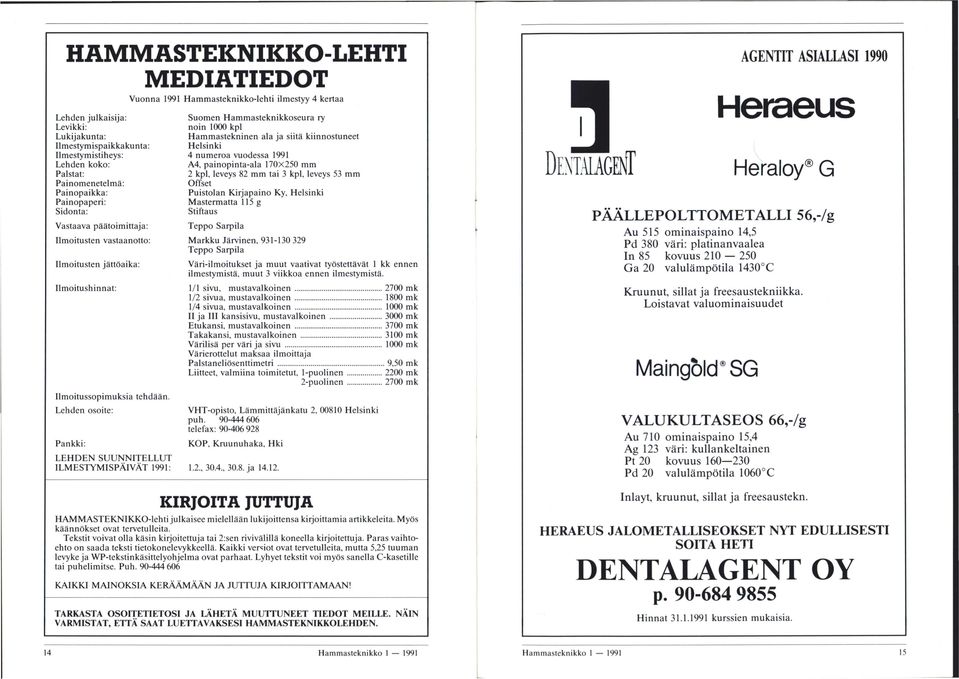 Offset Painopaikka: Puistolan Kirjapaino Ky, Helsinki Painopaperi: Mastermatta 115 g Sidonta: Stiftaus Vastaava päätoimittaja: Teppo Sarpila Ilmoitusten vastaanotto: Markku Järvinen, 931-130 329