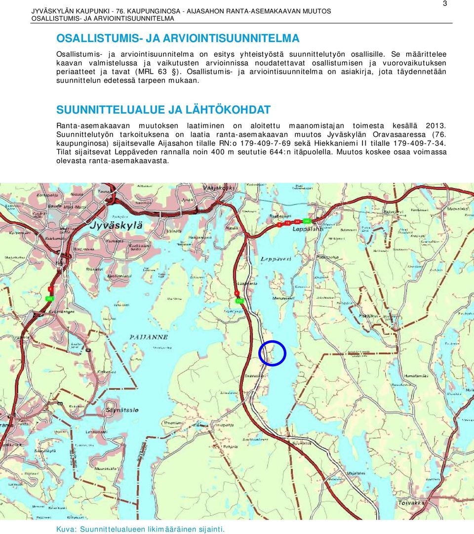 Osallistumis- ja arviointisuunnitelma on asiakirja, jota täydennetään suunnittelun edetessä tarpeen mukaan.