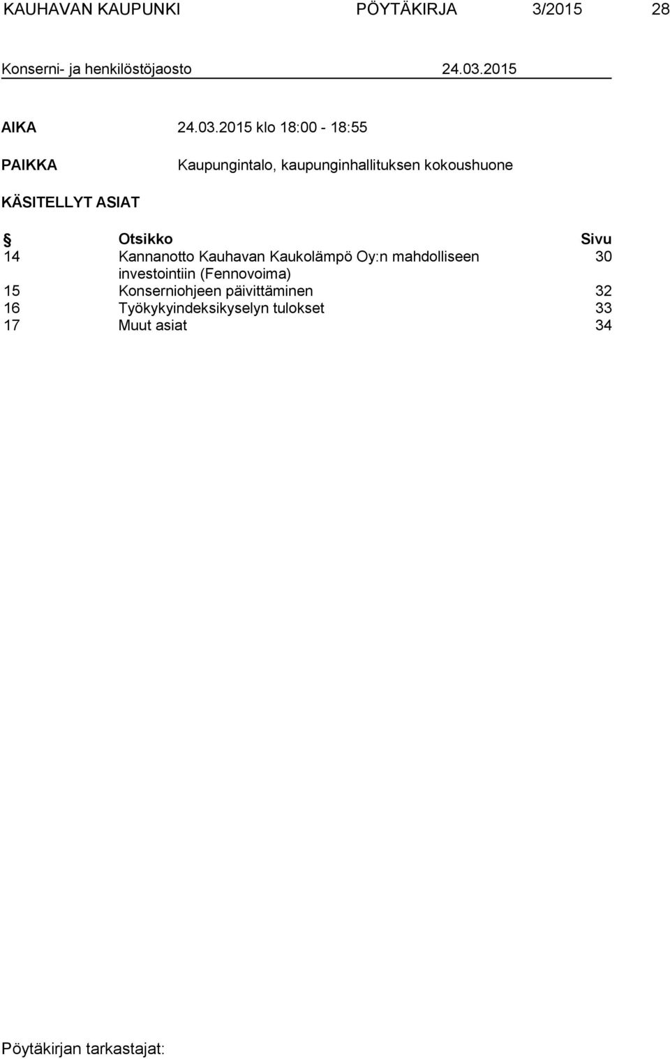 2015 klo 18:00-18:55 PAIKKA Kaupungintalo, kaupunginhallituksen kokoushuone KÄSITELLYT