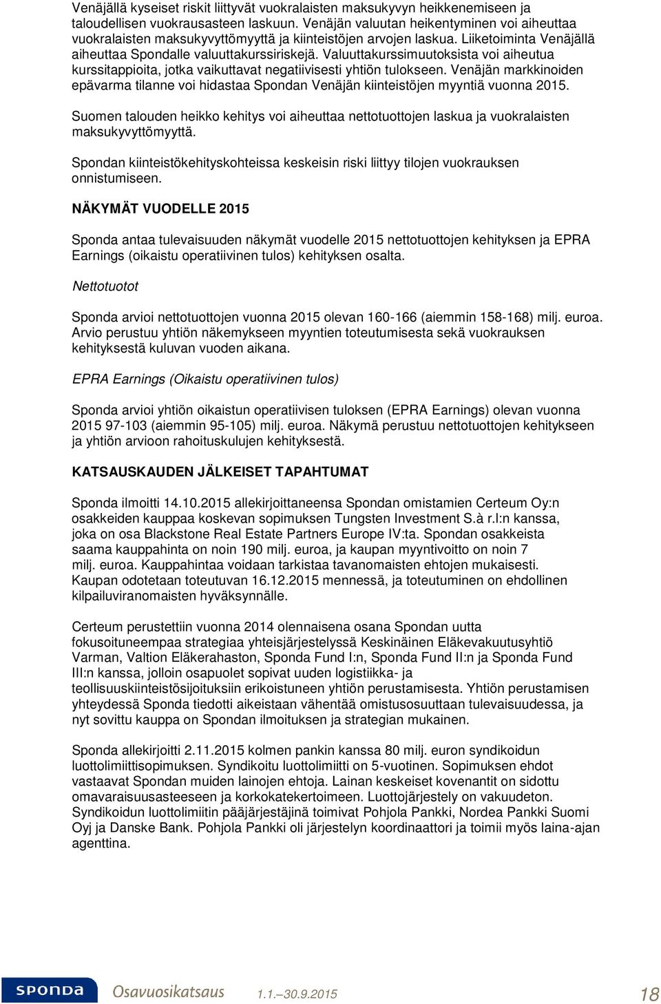 Valuuttakurssimuutoksista voi aiheutua kurssitappioita, jotka vaikuttavat negatiivisesti yhtiön tulokseen.