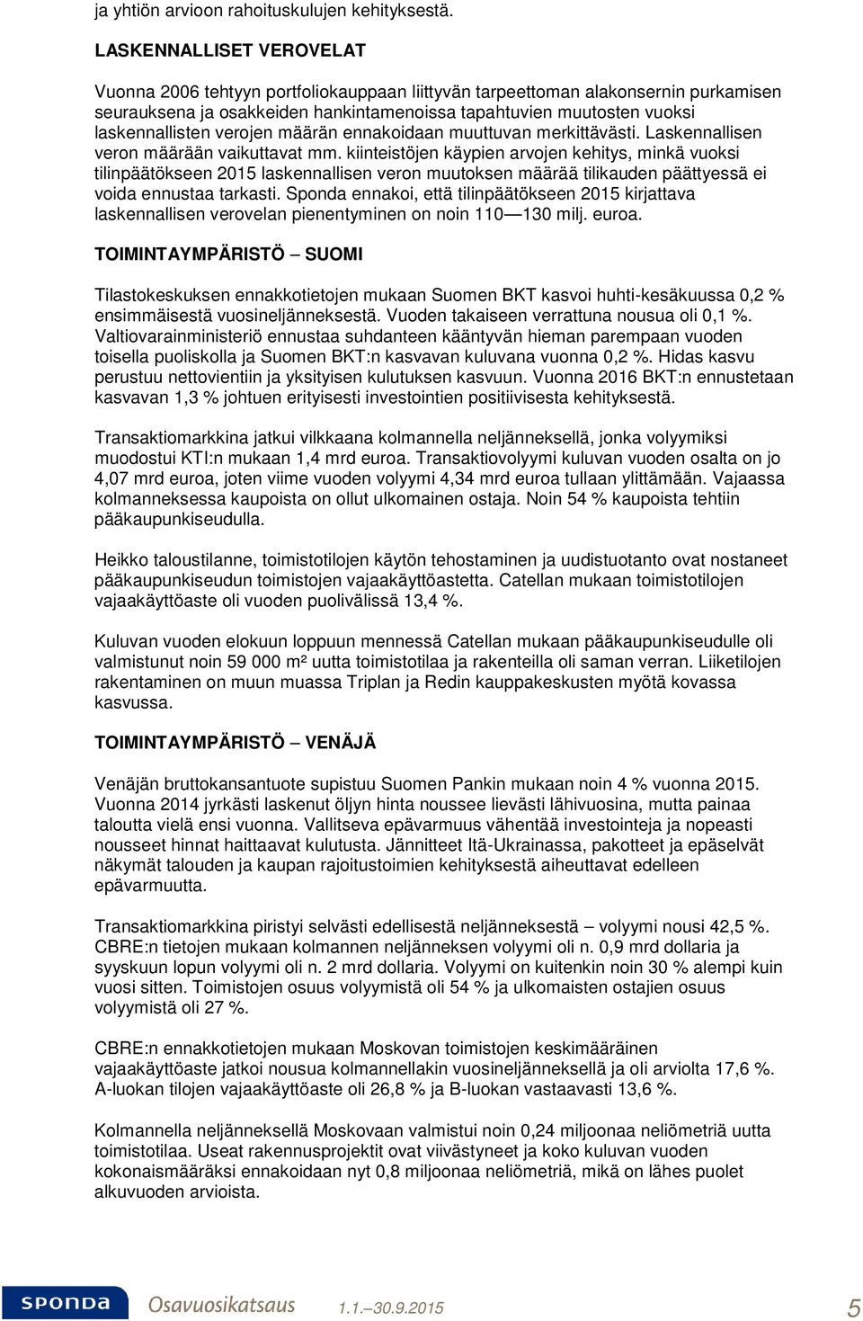 verojen määrän ennakoidaan muuttuvan merkittävästi. Laskennallisen veron määrään vaikuttavat mm.