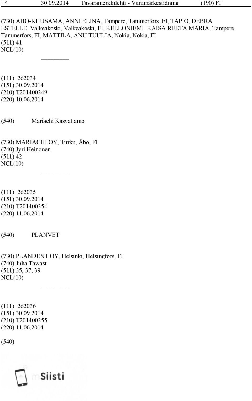 Valkeakoski, FI, KELLONIEMI, KAISA REETA MARIA, Tampere, Tammerfors, FI, MATTILA, ANU TUULIA, Nokia, Nokia, FI (511) 41 (111) 262034 (210)