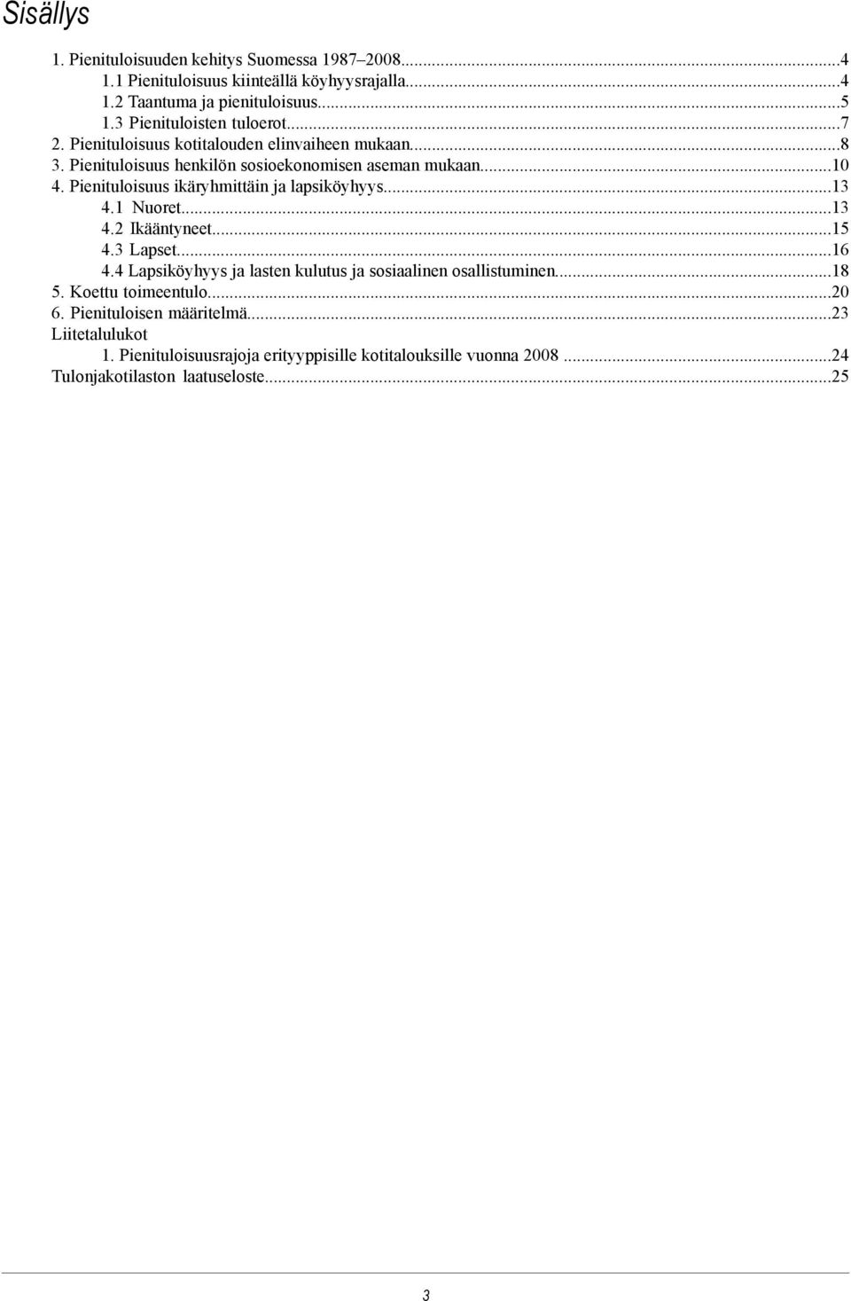 Pienituloisuus ikäryhmittäin ja lapsiköyhyys...13 4.1 Nuoret...13 4.2 Ikääntyneet...15 4.3 Lapset...16 4.