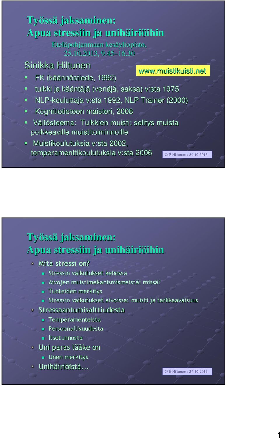 muisti: selitys muista poikkeaville muistitoiminnoille Muistikoulutuksia v:sta 2002, temperamenttikoulutuksia v:sta 2006 www.muistikuisti.