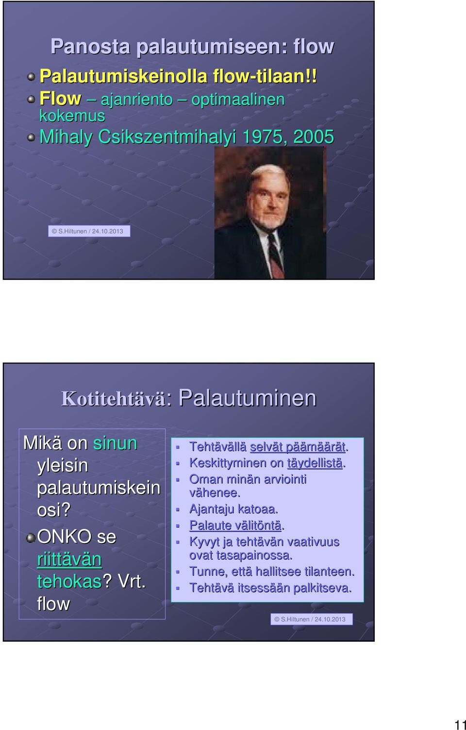 palautumiskein osi? ONKO se riittävän tehokas?? Vrt. flow Tehtäväll llä selvät t pääp äämäärät. Keskittyminen on täydellistä.