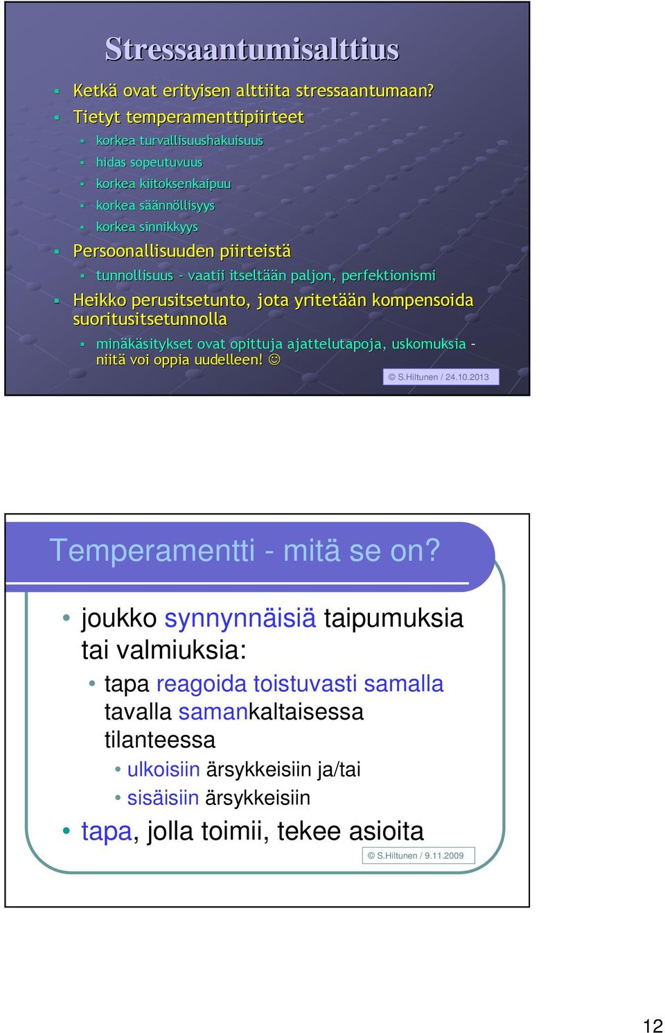 tunnollisuus vaatii itseltää ään n paljon, perfektionismi Heikko perusitsetunto, jota yritetää ään n kompensoida suoritusitsetunnolla minäkäsitykset ovat opittuja ajattelutapoja,