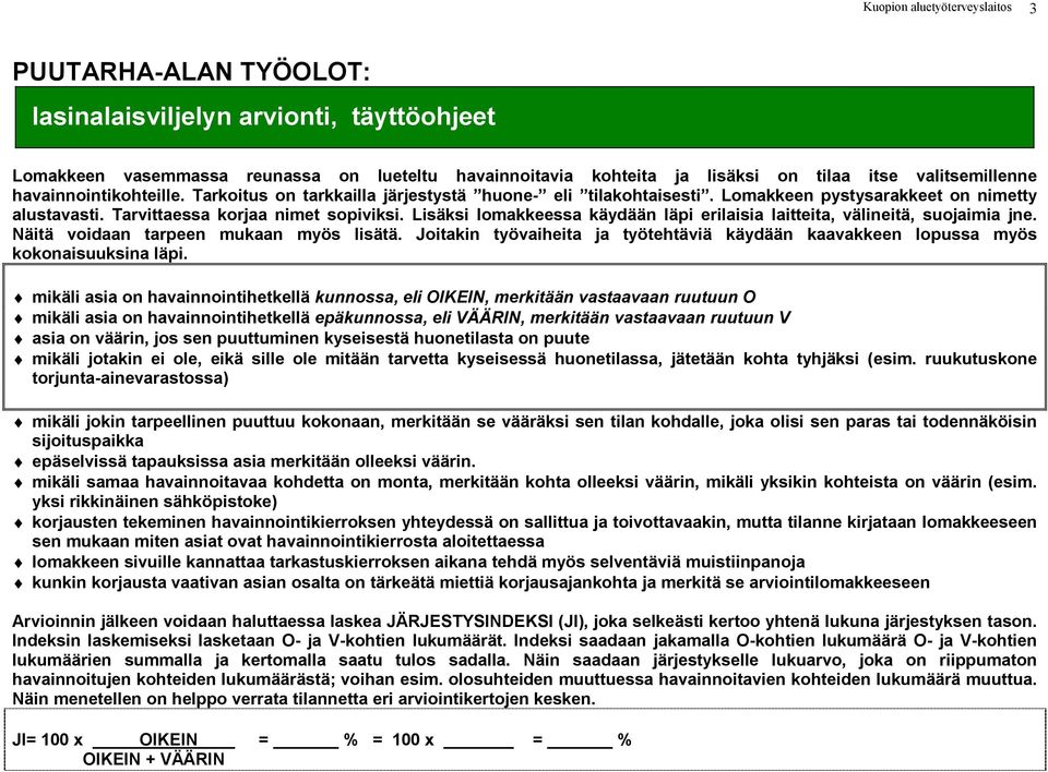 Lisäksi lomakkeessa käydään läpi erilaisia laitteita, välineitä, suojaimia jne. Näitä voidaan tarpeen mukaan myös lisätä.