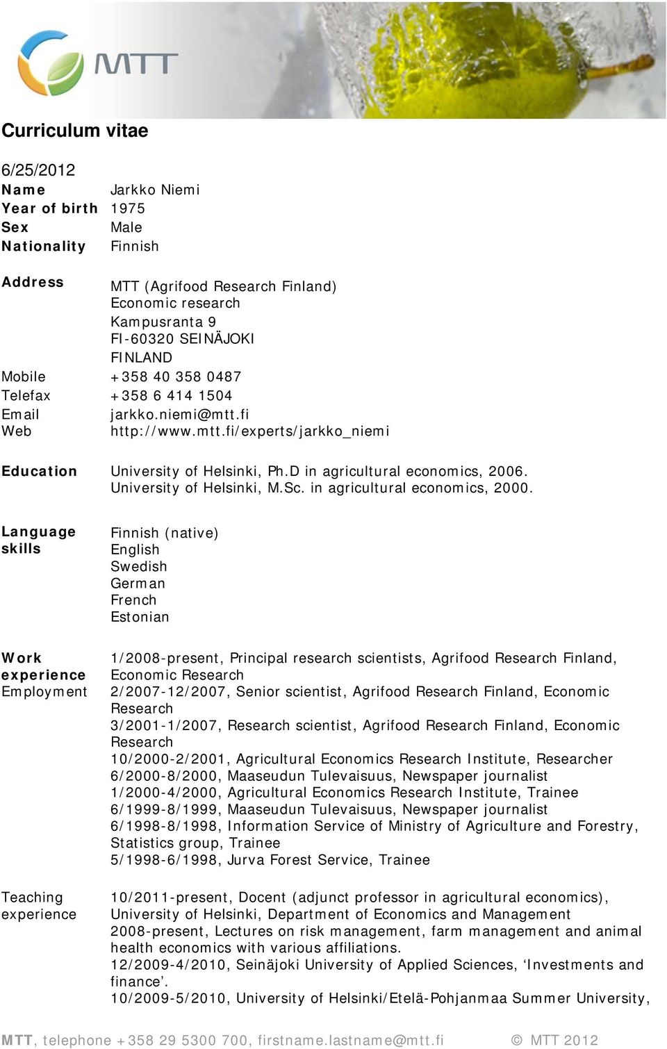 University of Helsinki, M.Sc. in agricultural economics, 2000.