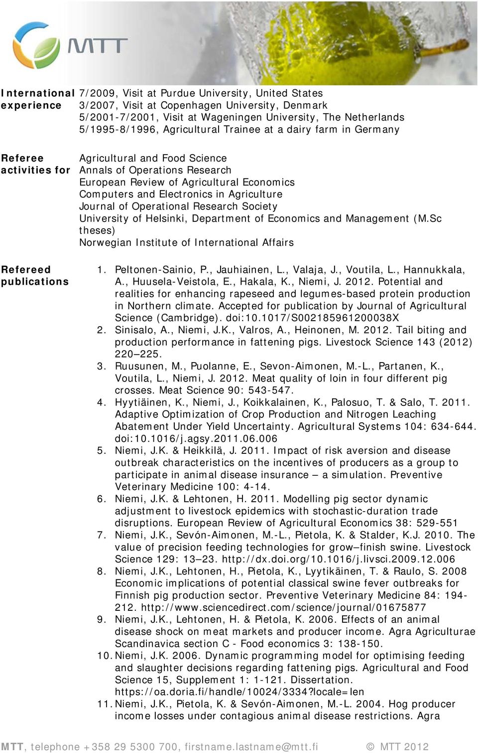 Economics Computers and Electronics in Agriculture Journal of Operational Research Society University of Helsinki, Department of Economics and Management (M.
