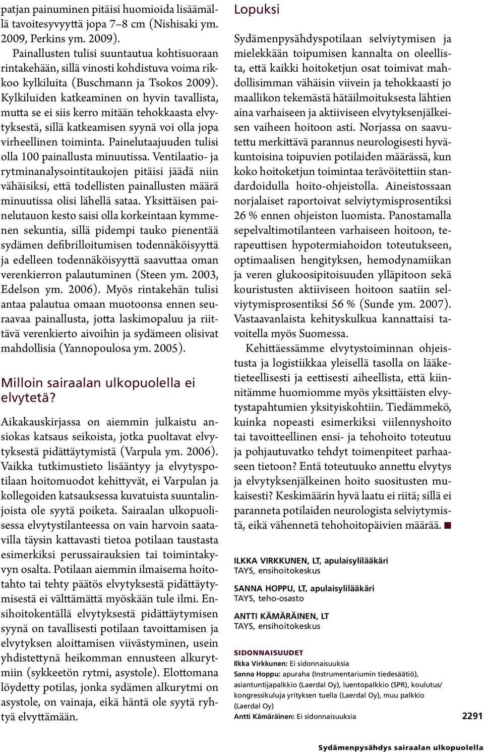 Kylkiluiden katkeaminen on hyvin tavallista, mutta se ei siis kerro mitään tehokkaasta elvytyksestä, sillä katkeamisen syynä voi olla jopa virheellinen toiminta.