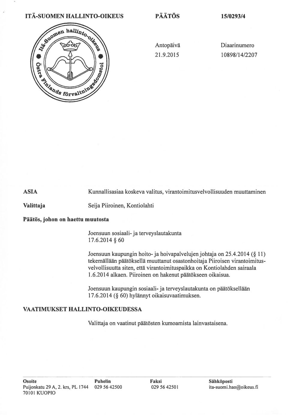 2015 Diaarinumero 10898/14/2207 ASIA Valittaj a Kunnallisasiaa koskeva valitus, virantoimitusvelvollisuuden muuttaminen Seija Piiroinen, Kontiolahti Päätös, johon on haettu muutosta Joensuun