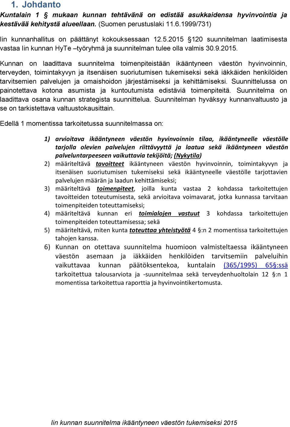 120 suunnitelman laatimisesta vastaa Iin kunnan HyTe työryhmä ja suunnitelman tulee olla valmis 30.9.2015.