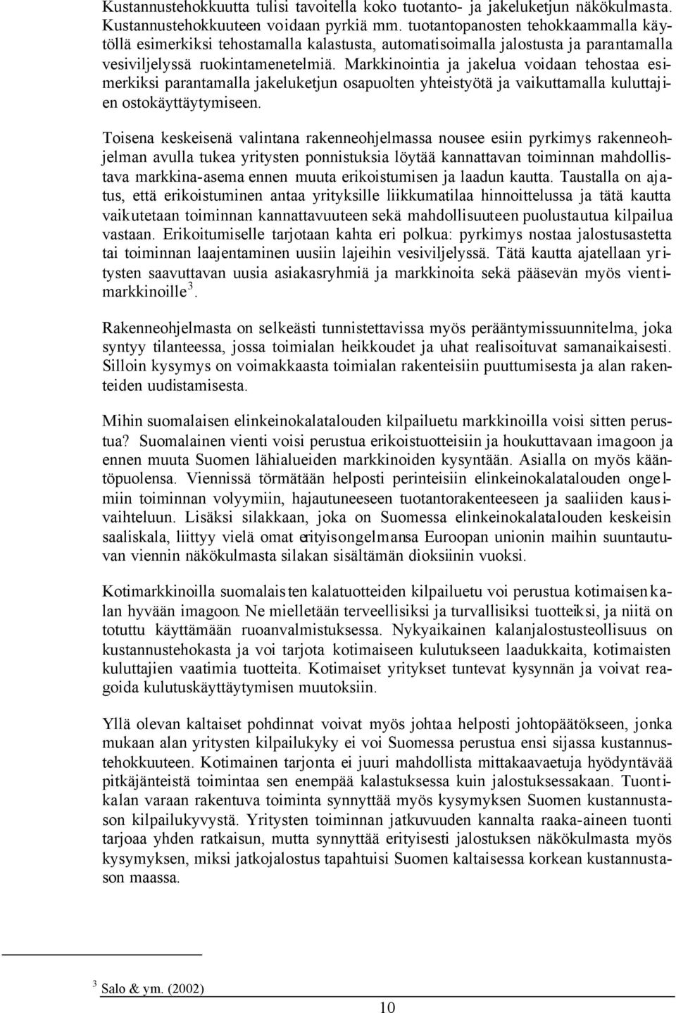 Markkinointia ja jakelua voidaan tehostaa esimerkiksi parantamalla jakeluketjun osapuolten yhteistyötä ja vaikuttamalla kuluttajien ostokäyttäytymiseen.