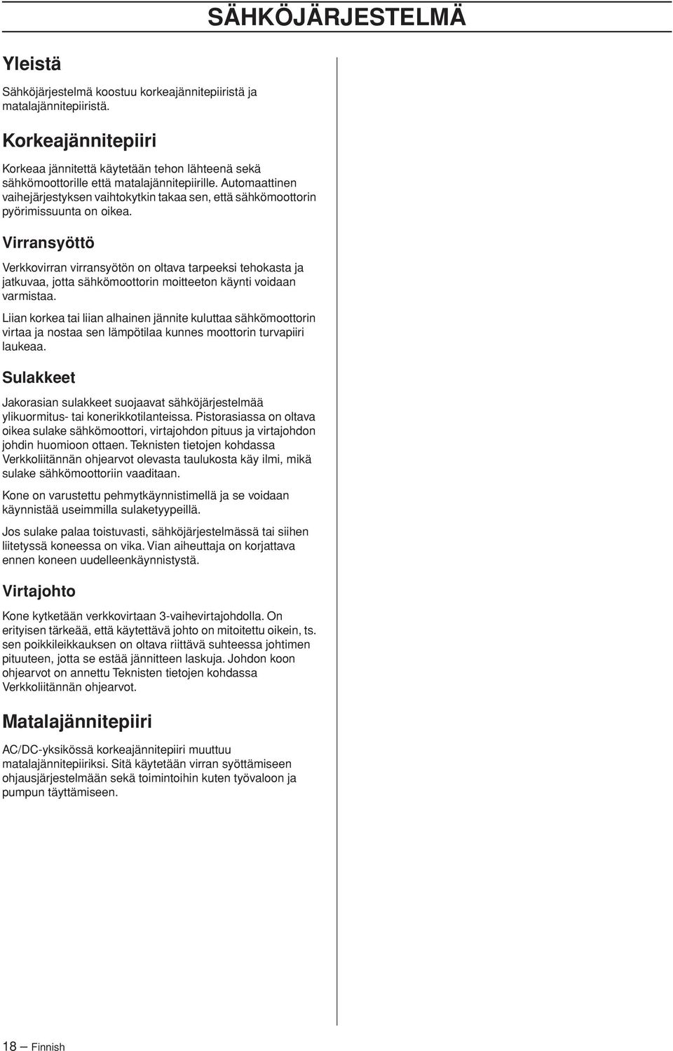 Automaattinen vaihejärjestyksen vaihtokytkin takaa sen, että sähkömoottorin pyörimissuunta on oikea.