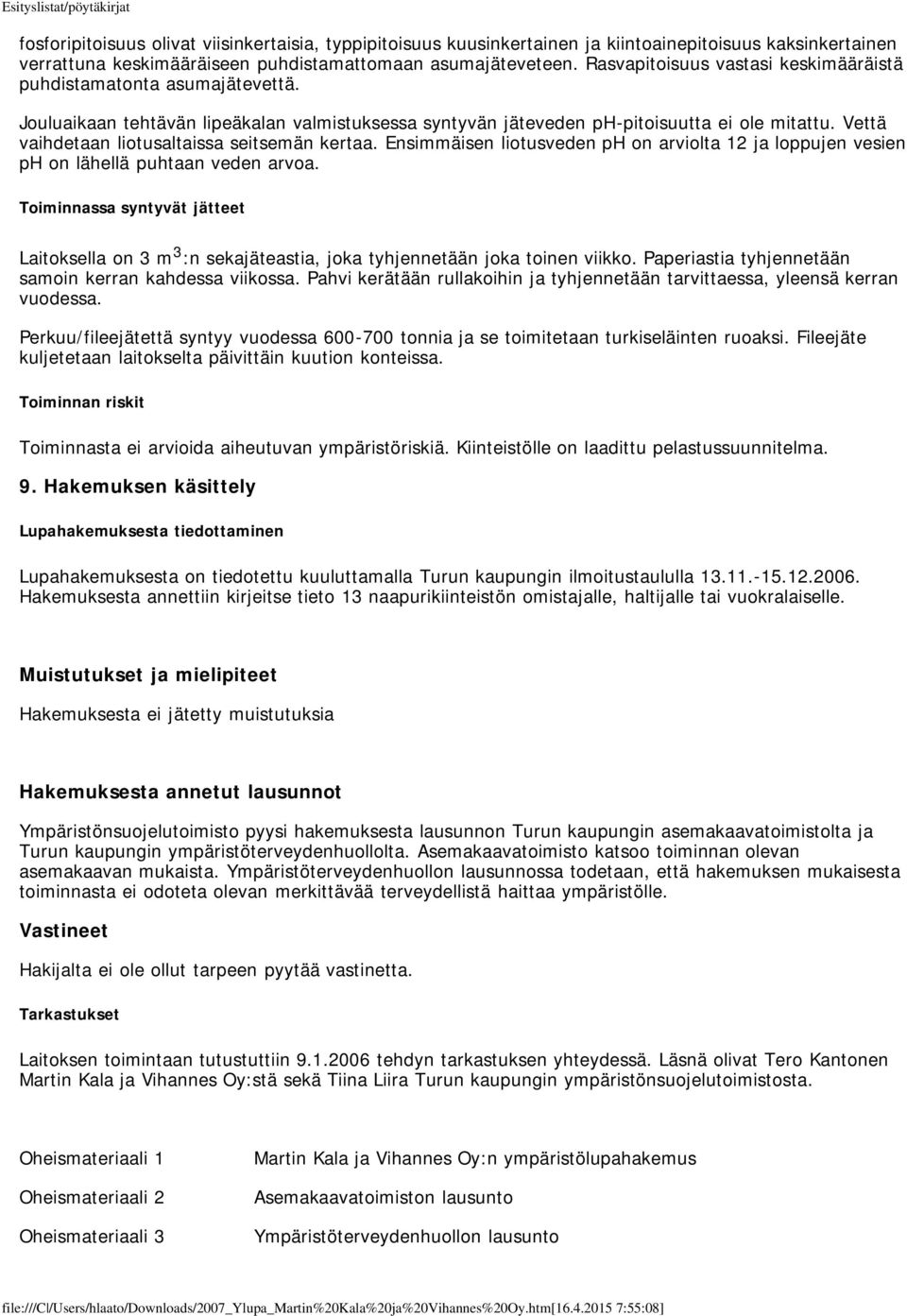 Vettä vaihdetaan liotusaltaissa seitsemän kertaa. Ensimmäisen liotusveden ph on arviolta 12 ja loppujen vesien ph on lähellä puhtaan veden arvoa.