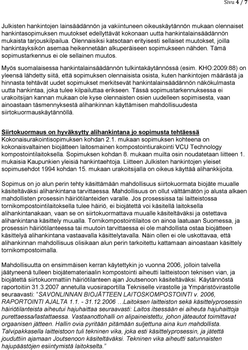 Myös suomalaisessa hankintalainsäädännön tulkintakäytännössä (esim.