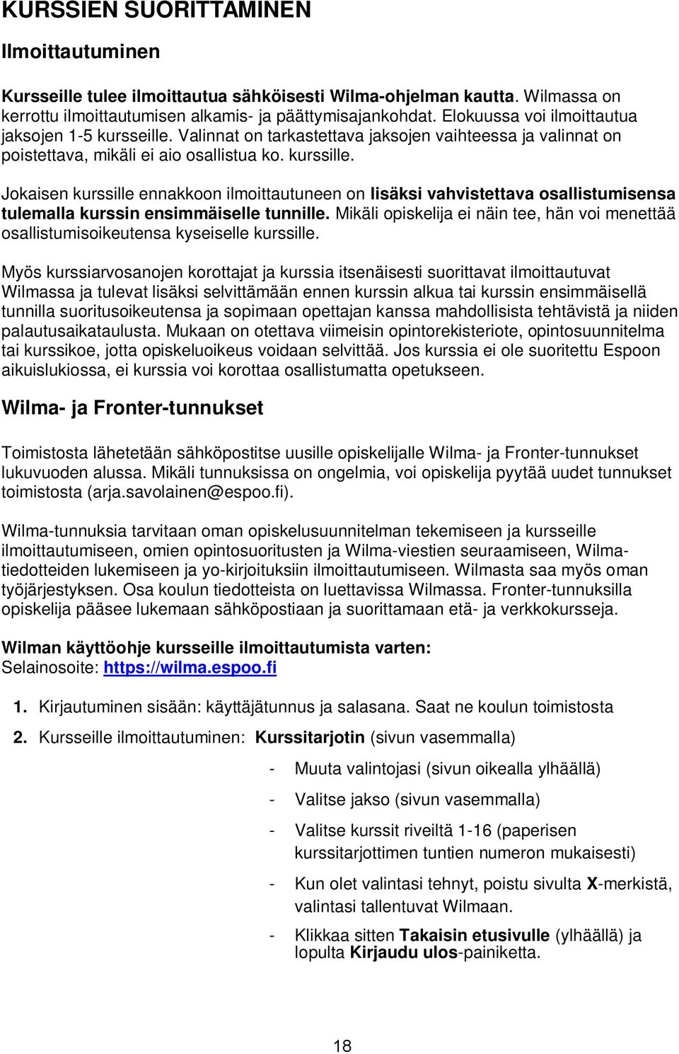 Jokaisen kurssille ennakkoon ilmoittautuneen on lisäksi vahvistettava osallistumisensa tulemalla kurssin ensimmäiselle tunnille.