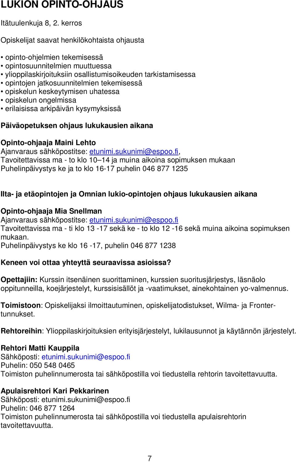 jatkosuunnitelmien tekemisessä opiskelun keskeytymisen uhatessa opiskelun ongelmissa erilaisissa arkipäivän kysymyksissä Päiväopetuksen ohjaus lukukausien aikana Opinto-ohjaaja Maini Lehto Ajanvaraus