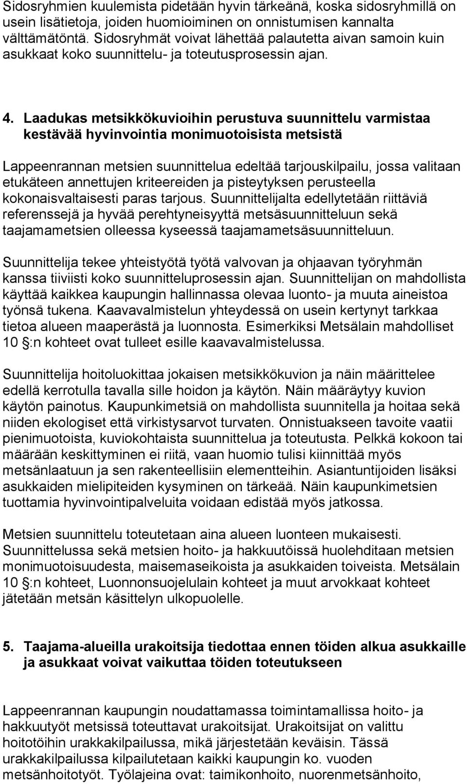 Laadukas metsikkökuvioihin perustuva suunnittelu varmistaa kestävää hyvinvointia monimuotoisista metsistä Lappeenrannan metsien suunnittelua edeltää tarjouskilpailu, jossa valitaan etukäteen