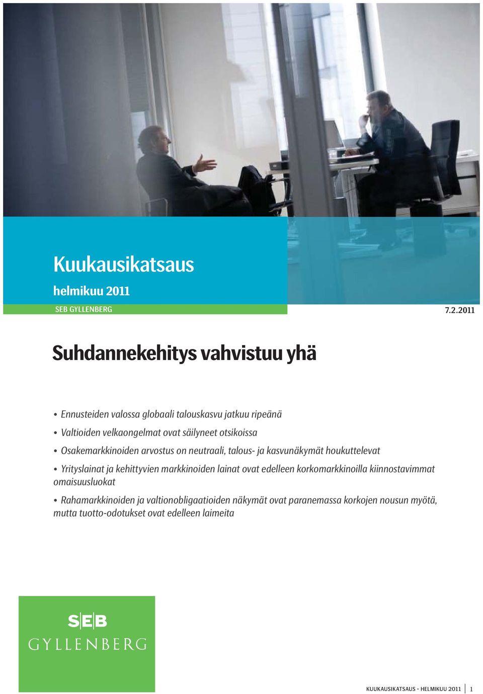 2011 Suhdannekehitys vahvistuu yhä Ennusteiden valossa globaali talouskasvu jatkuu ripeänä Valtioiden velkaongelmat ovat