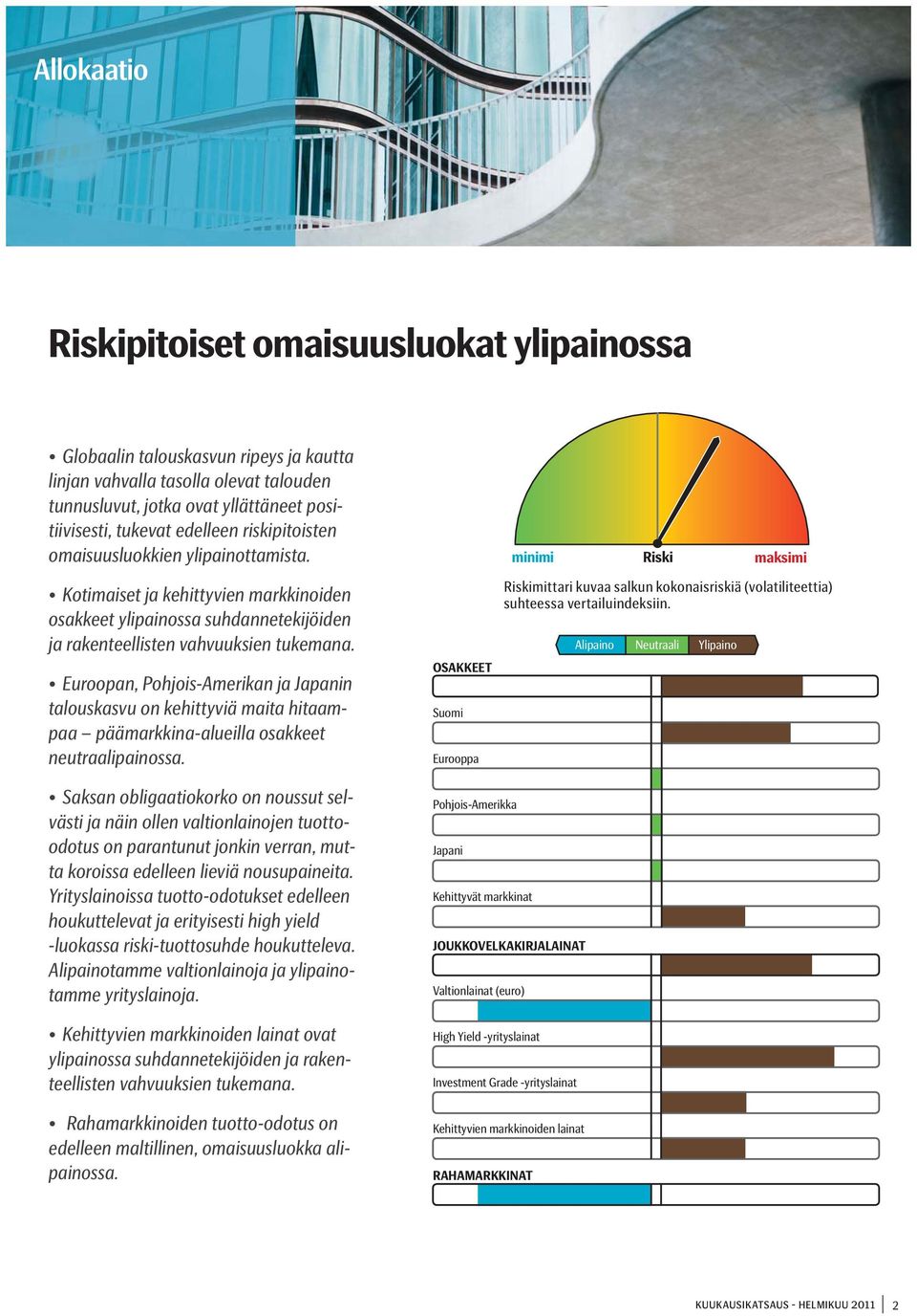 Euroopan, Pohjois-Amerikan ja Japanin talouskasvu on kehittyviä maita hitaampaa päämarkkina-alueilla osakkeet neutraalipainossa.