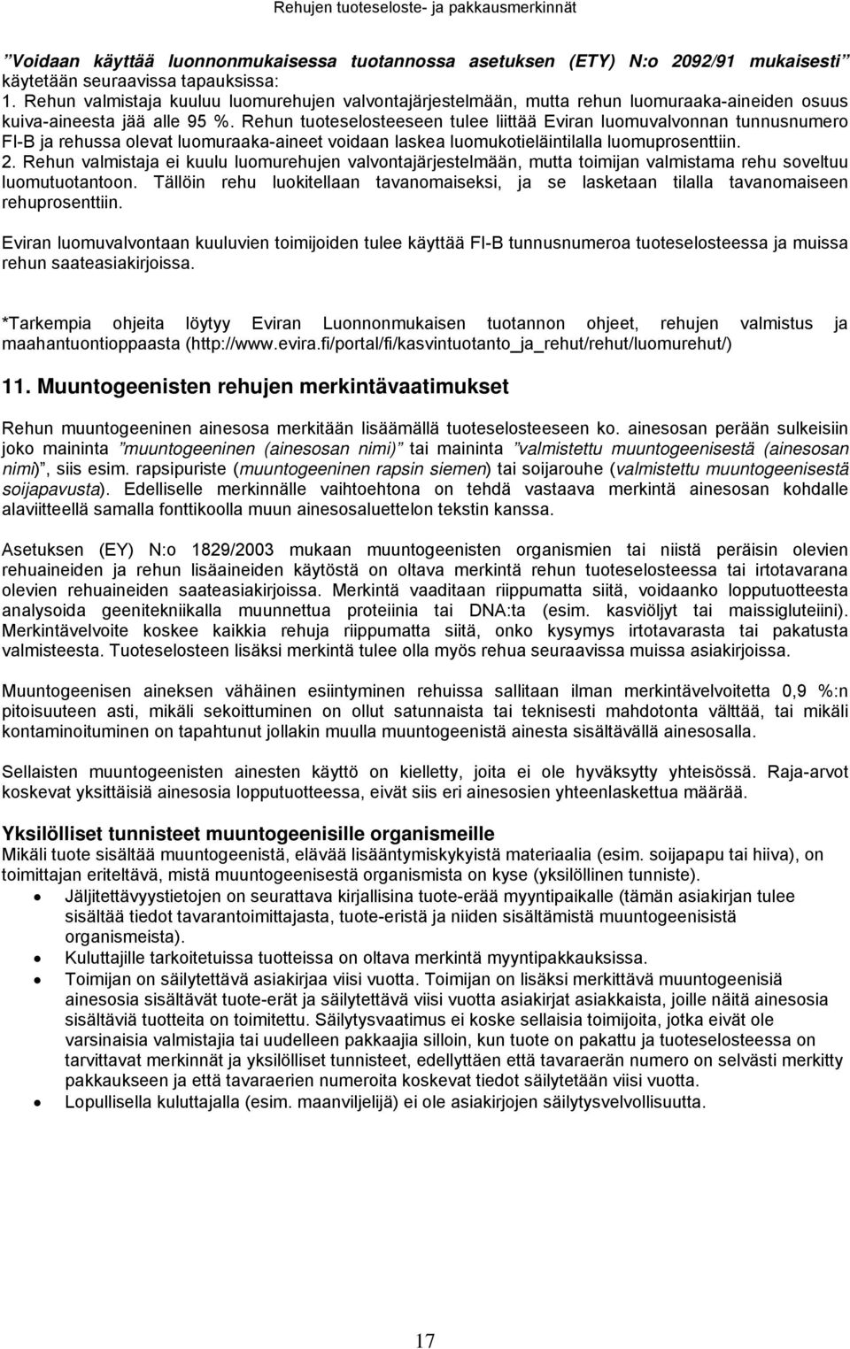 Rehun tuoteselosteeseen tulee liittää Eviran luomuvalvonnan tunnusnumero FI-B ja rehussa olevat luomuraaka-aineet voidaan laskea luomukotieläintilalla luomuprosenttiin. 2.