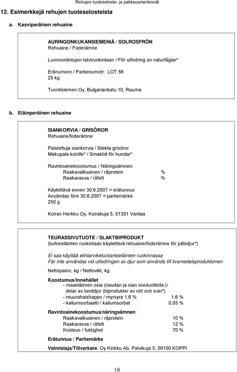 Partienumret: LOT 56 25 kg Tuontisiemen Oy, Bulgariankatu 10, Rauma b.