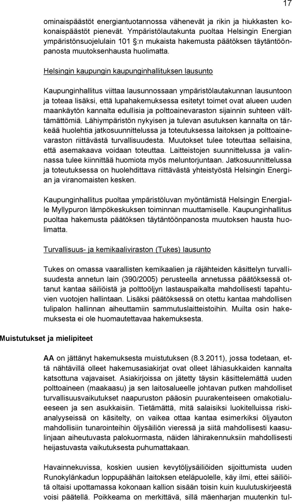 Helsingin kaupungin kaupunginhallituksen lausunto Kaupunginhallitus viittaa lausunnossaan ympäristölautakunnan lausuntoon ja toteaa lisäksi, että lupahakemuksessa esitetyt toimet ovat alueen uuden