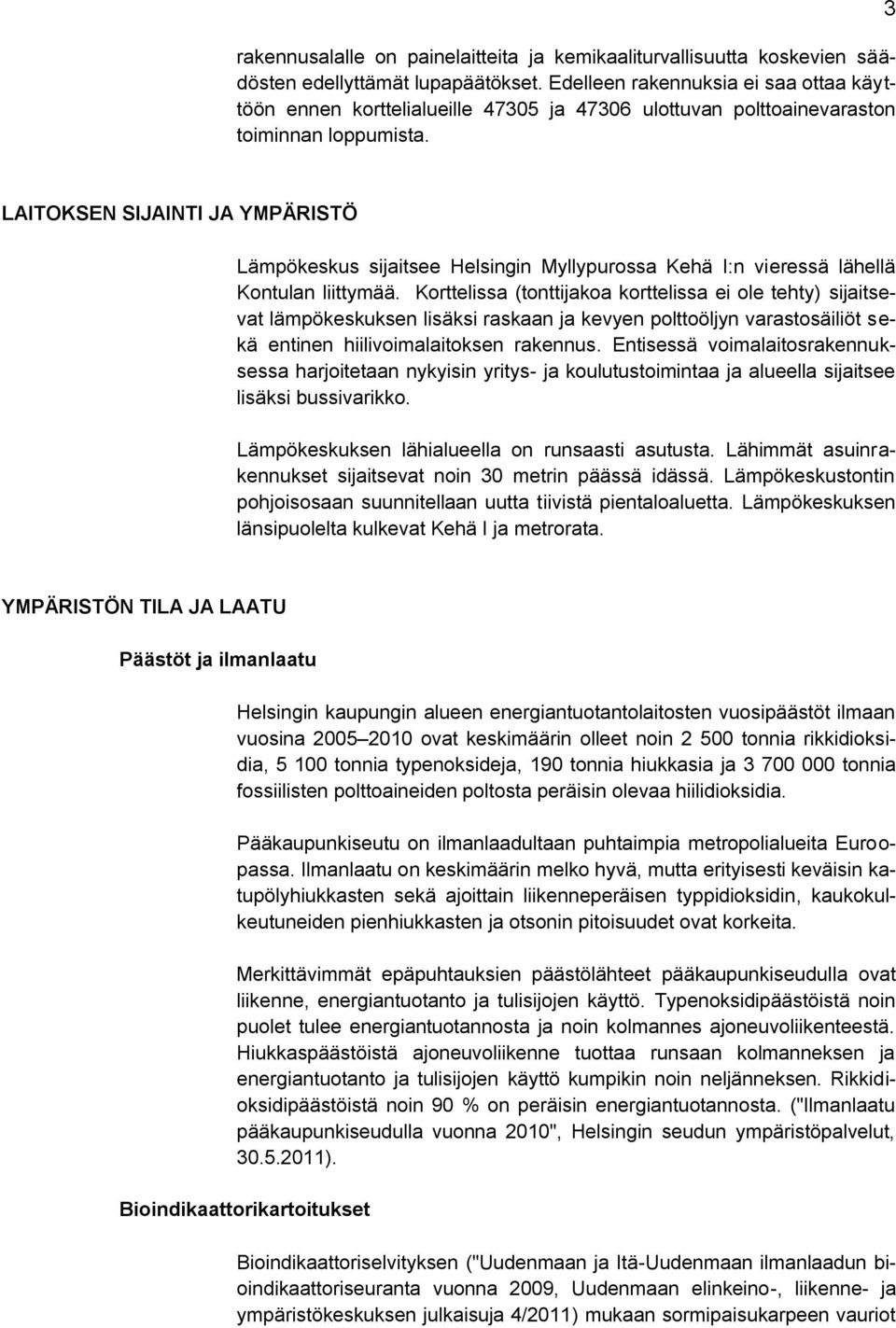 3 LAITOKSEN SIJAINTI JA YMPÄRISTÖ Lämpökeskus sijaitsee Helsingin Myllypurossa Kehä I:n vieressä lähellä Kontulan liittymää.